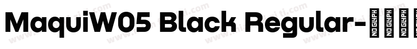 MaquiW05 Black Regular字体转换